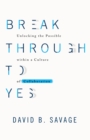 Break Through To Yes : Unlocking the Possible within a Culture of Collaboration - eBook