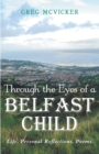 Through the Eyes of a Belfast Child : Life. Personal Reflections. Poems. - Book