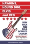 Hawkins, Hound Dog, Elvis, and Red : How Rock and Roll Invaded Canada - Book