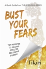 Bust Your Fears : 3 Simple Tools to Crush Your Anxieties and Squash Your Stress - Book