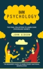 Dark Psychology : The Final Collection to Learn Dark Psychology Secrets (The Beginner's Guide to Learn Covert Emotional Manipulation) - eBook