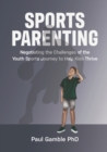 Sports Parenting : Negotiating the Challenges of the Youth Sports Journey to Help Kids Thrive - Book