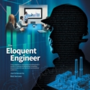 The Eloquent Engineer : Every Engineer's-And Technical Professional's-Guide to Creating and Delivering Compelling Presentations for Even the Most Non-Technical Audiences. - Book