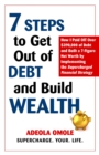 7 Steps to Get Out of Debt and Build Wealth : How I Paid Off Over $390,000 of Debt and Built a 7-Figure Net Worth by Implementing the Supercharged Financial Strategy - eBook