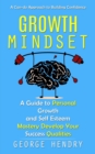 Growth Mindset : A Can-do Approach to Building Confidence (A Guide to Personal Growth and Self Esteem Mastery Develop Your Success Qualities) - Book