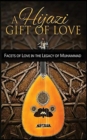A Hijazi Gift of Love : Facets of Love in the Legacy of Muhammad - Book