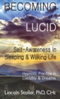 Becoming Lucid : Self-Awareness in Sleeping & Waking Life: Hypnotic Practice in Lucidity & Dreams - Book