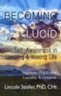 Becoming Lucid: Self-Awareness in Sleeping & Waking Life : Hypnotic Practice in Lucidity & Dreams - eBook