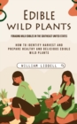 Edible Wild Plants : Foraging Wild Edibles in the Southeast United States (How to Identify Harvest and Prepare Healthy and Delicious Edible Wild Plants) - Book