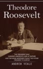 Theodore Roosevelt : The President Who Changed America's Look at Nature (How Two Maine Woodsmen Taught the Future President to Survive) - Book