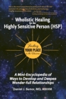 Wholistic Healing for the Highly Sensitive Person (Hsp) : Finding Your Place in the Universe: A Mini-Encyclopedia of Ways to Develop and Deepen Wonder-Full Relationships - Book