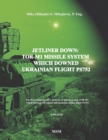 Jetliner Down : TOR-M1 MISSILE SYSTEM WHICH DOWNED UKRAINIAN FLIGHT PS752: The first book in the English language about missile system TOR-M1 which downed Ukrainian International Airline flight PS752 - Book