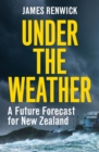 Under The Weather : A future forecast for New Zealand - eBook