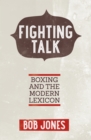 Fighting Talk : Boxing and the Modern Lexicon - eBook
