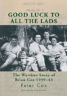 Good Luck to All the Lads : The Wartime Story of Brian Cox 1939-43 - eBook