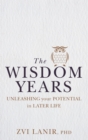 The Wisdom Years : Unleashing Your Potential in Later Life - eBook