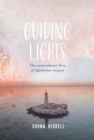 Guiding Lights : The Extraordinary Lives of Lighthouse Women - eBook