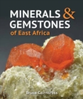 Minerals and Gemstones of East Africa : Burundi, Kenya, Rwanda, Tanzania and Uganda - Book