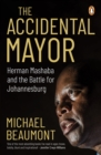 The Accidental Mayor : Herman Mashaba and the Battle for Johannesburg - eBook
