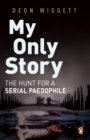 My Only Story : The hunt for a serial paedophile - eBook