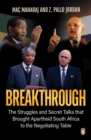 Breakthrough : The Struggles and Secret Talks that Brought Apartheid South Africa to the Negotiating Table - eBook