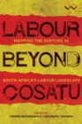 Labour Beyond Cosatu : Mapping the rupture in South Africa’s labour landscape - Book