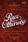 Race otherwise : Forging a new humanism for South Africa - Book