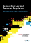 Competition Law and Economic Regulation in Southern Africa : Addressing Market Power in Southern Africa - Book