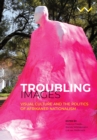 Troubling Images : Visual Culture and the Politics of Afrikaner Nationalism - Book