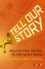 Tell Our Story : Multiplying voices in the news media - Book