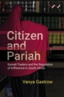 Citizen and Pariah : Somali Traders and the Regulation of Difference in South Africa - Book
