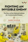 Fighting an Invisible Enemy : The Story of the National Institute for Communicable Diseases - Book