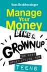 Manage Your Money Like a Grownup : The Best Money Advice for Teens - Book