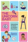 The Unicorn Baby : Debunking 10 Myths of Modern Parenting - Book