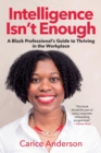 Intelligence Isn’t Enough : A Black Professional’s Guide to Thriving in the Workplace - Book