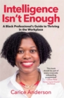 Intelligence isn’t Enough : A Black Professional’s Guide to Thriving in the Workplace - Book