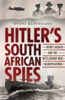 Hitler’s South African Spies : Secret Agents and the Intelligence War in South Africa - Book