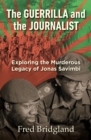 The Guerrilla and the Journalist : Exploring the Murderous Legacy of Jonas Savimbi - Book