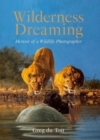 Wilderness Dreaming : Memoir of a Wildlife Photographer - Book