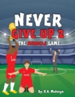 Never Give Up 2- The Miracle Game : An inspirational children's soccer (football) book about never giving up based on Liverpool Football Club - Book