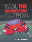 Cam the Courageous Camaro : A cute book about courage and bravery for boys and girls ages 2-4 5-6 7-8 - Book