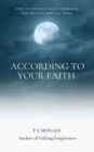 According to your faith : How to receive God's promises and believe Him for more - Book
