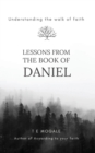 Lessons from the book of Daniel : Understanding the walk of faith - Book