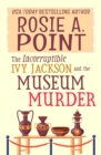 The Incorruptible Ivy Jackson and the Museum Murder : An Amateur Sleuth Cozy Mystery - Book