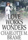Love Works Wonders : A Novel - eBook