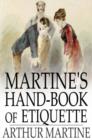 Martine's Hand-Book of Etiquette : And Guide to True Politeness - eBook
