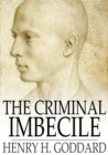 The Criminal Imbecile : An Analysis of Three Remarkable Murder Cases - eBook