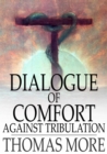 Dialogue of Comfort Against Tribulation : With Modifications to Obsolete Language - eBook