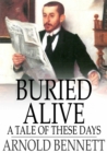 Buried Alive : A Tale of These Days - eBook