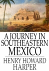 A Journey in Southeastern Mexico - eBook